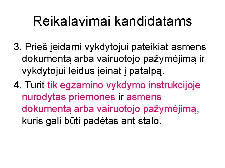 Reikalavimai kandidatams 3. Prieš įeidami vykdytojui pateikiat asmens dokumentą arba vairuotojo pažymėjimą ir vykdytojui