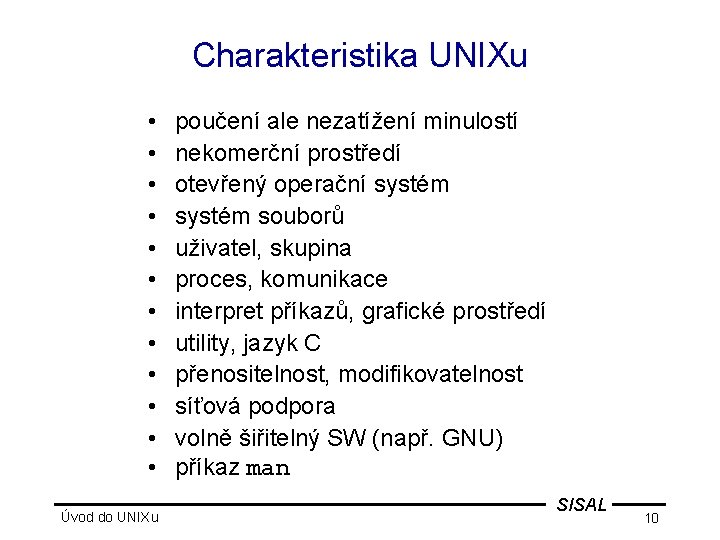Charakteristika UNIXu • • • Úvod do UNIXu poučení ale nezatížení minulostí nekomerční prostředí