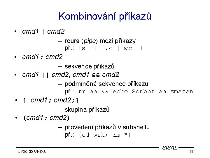 Kombinování příkazů • cmd 1 | cmd 2 – roura (pipe) mezi příkazy př.