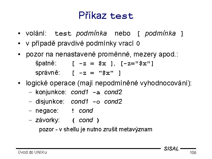 Příkaz test • volání: test podmínka nebo [ podmínka ] • v případě pravdivé