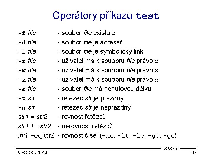 Operátory příkazu test -f file -d file -L file -r file -w file -x