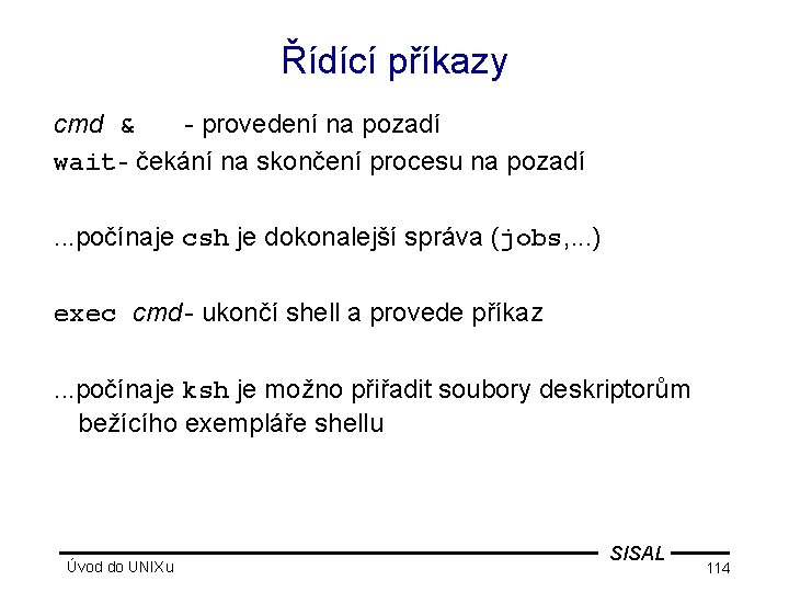 Řídící příkazy cmd & - provedení na pozadí wait - čekání na skončení procesu