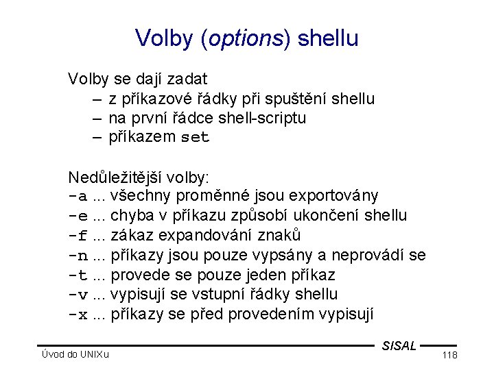 Volby (options) shellu Volby se dají zadat – z příkazové řádky při spuštění shellu