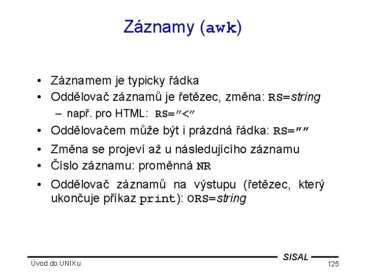 Záznamy (awk) • Záznamem je typicky řádka • Oddělovač záznamů je řetězec, změna: RS=string