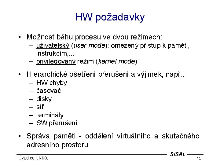 HW požadavky • Možnost běhu procesu ve dvou režimech: – uživatelský (user mode): omezený