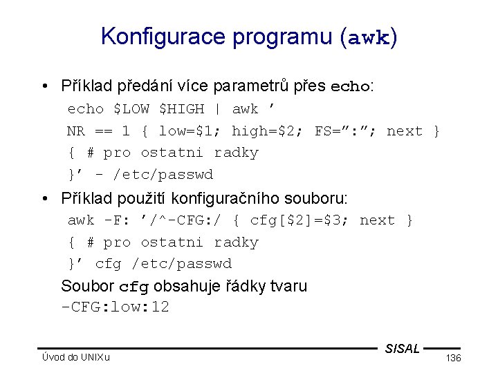 Konfigurace programu (awk) • Příklad předání více parametrů přes echo: echo $LOW $HIGH |