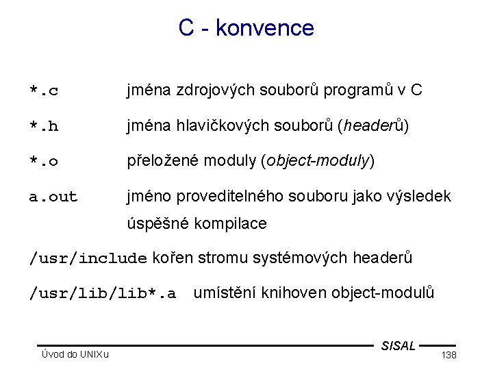 C - konvence *. c jména zdrojových souborů programů v C *. h jména