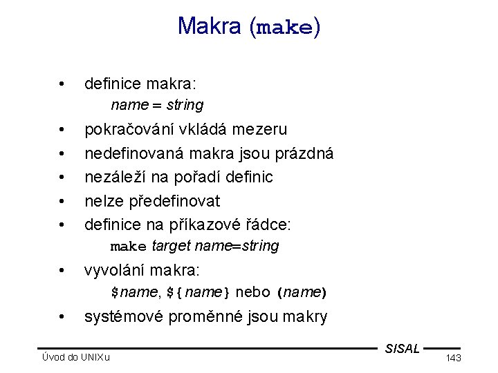 Makra (make) • definice makra: name = string • • • pokračování vkládá mezeru