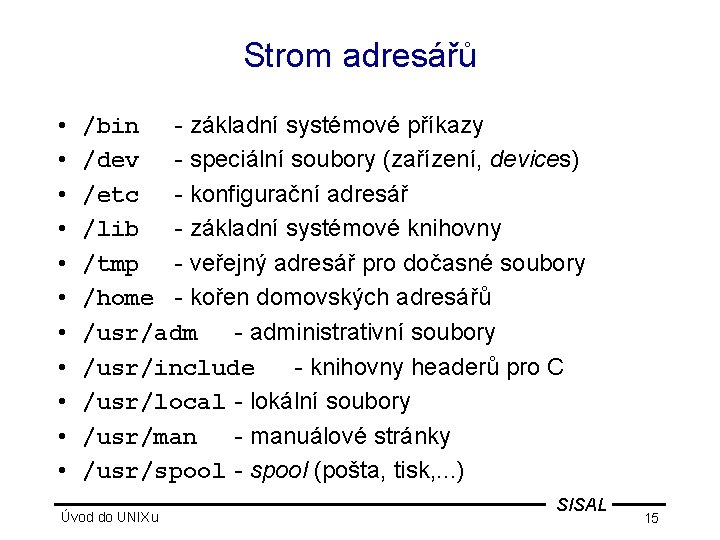 Strom adresářů • • • /bin - základní systémové příkazy /dev - speciální soubory