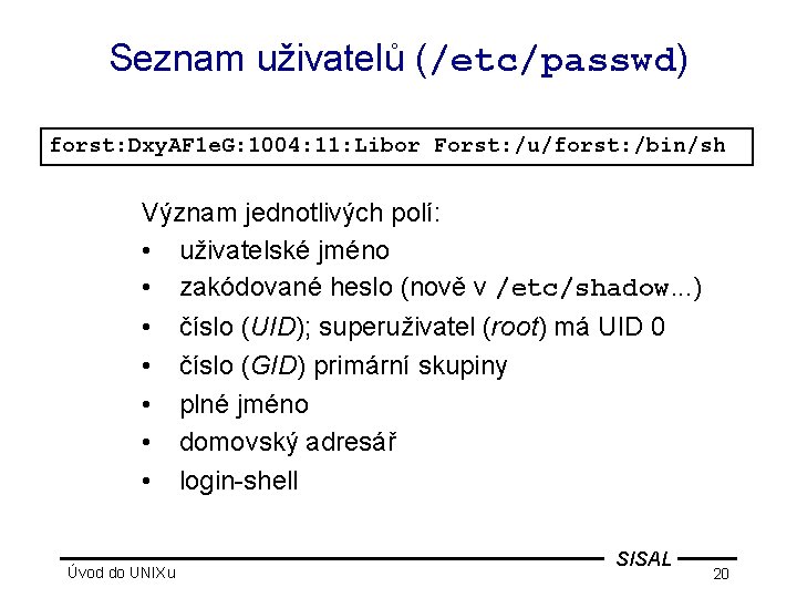 Seznam uživatelů (/etc/passwd) forst: Dxy. AF 1 e. G: 1004: 11: Libor Forst: /u/forst: