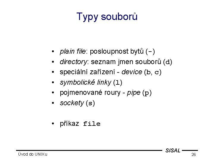 Typy souborů • • • plain file: posloupnost bytů (-) directory: seznam jmen souborů