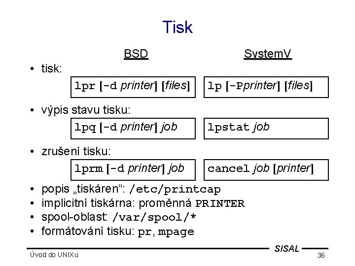 Tisk BSD System. V • tisk: lpr [-d printer] [files] lp [-Pprinter] [files] •