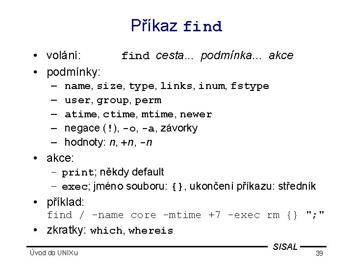 Příkaz find • volání: • podmínky: – – – find cesta. . . podmínka.