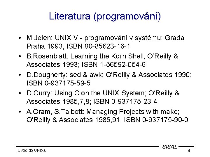 Literatura (programování) • M. Jelen: UNIX V - programování v systému; Grada Praha 1993;