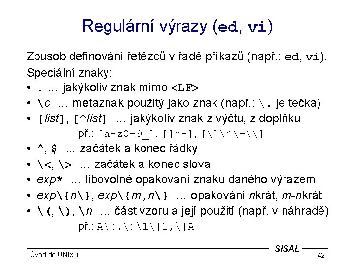 Regulární výrazy (ed, vi) Způsob definování řetězců v řadě příkazů (např. : ed, vi).