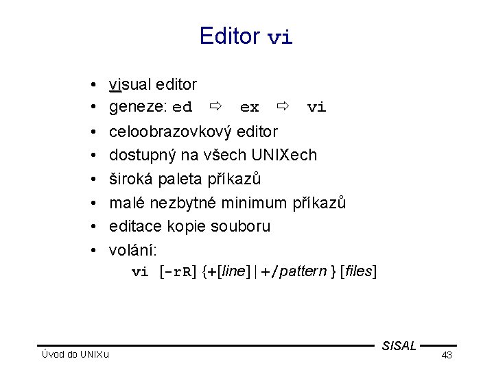 Editor vi • • visual editor vi geneze: ed ex vi celoobrazovkový editor dostupný