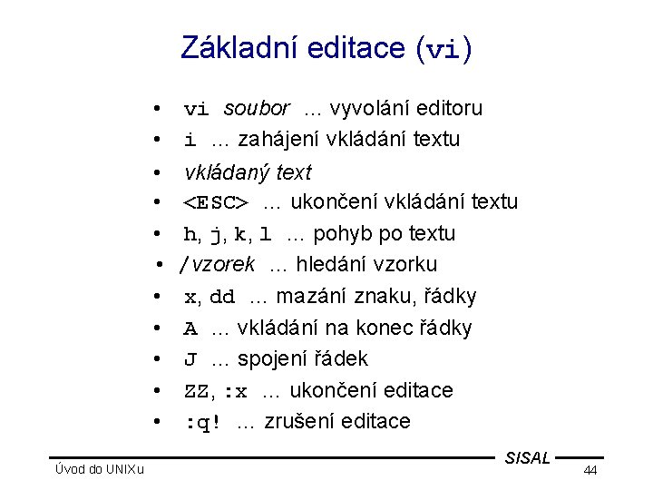 Základní editace (vi) • • • Úvod do UNIXu vi soubor … vyvolání editoru