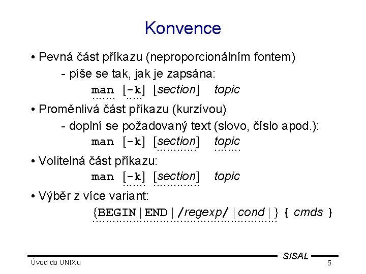 Konvence • Pevná část příkazu (neproporcionálním fontem) - píše se tak, jak je zapsána: