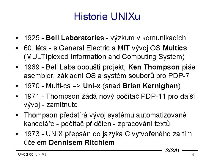 Historie UNIXu • 1925 - Bell Laboratories - výzkum v komunikacích • 60. léta