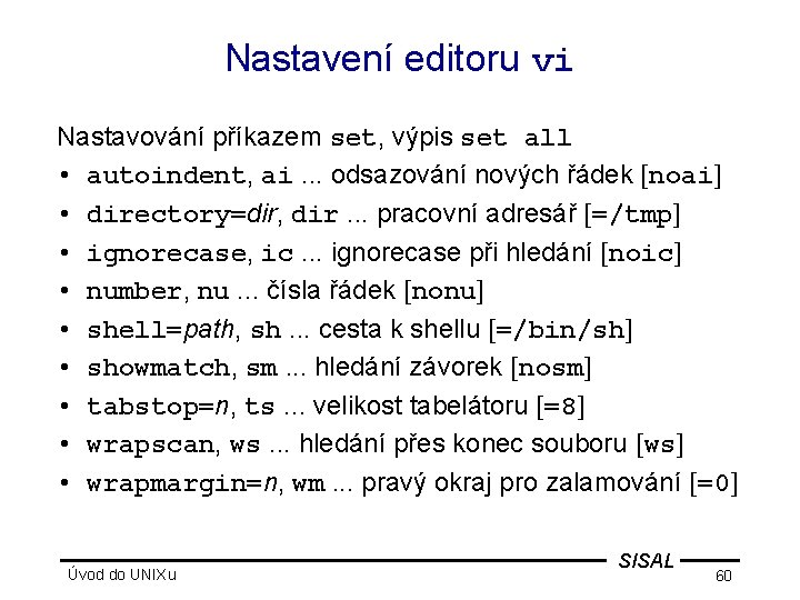 Nastavení editoru vi Nastavování příkazem set, výpis set all • autoindent, ai. . .