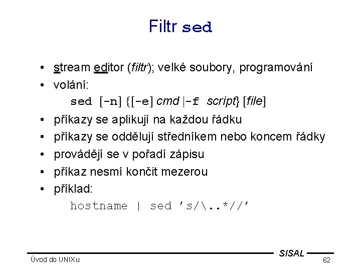 Filtr sed • stream editor (filtr); velké soubory, programování ed • volání: sed [-n]