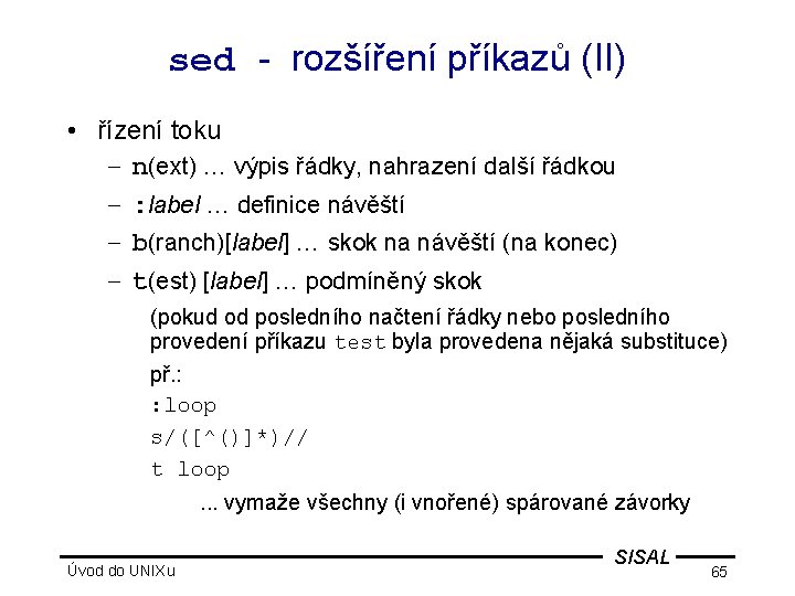 sed - rozšíření příkazů (II) • řízení toku – n(ext) … výpis řádky, nahrazení