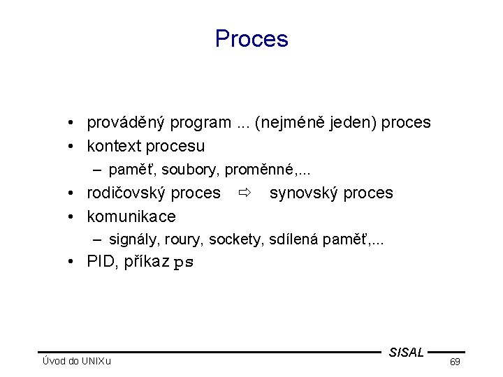 Proces • prováděný program. . . (nejméně jeden) proces • kontext procesu – paměť,