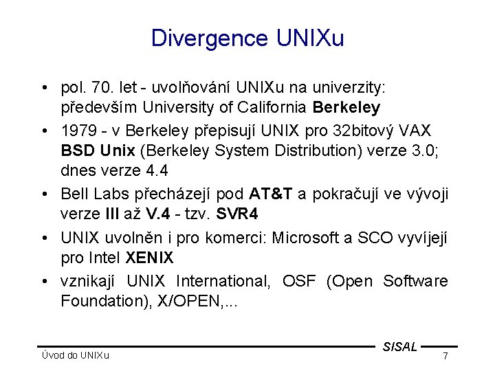 Divergence UNIXu • pol. 70. let - uvolňování UNIXu na univerzity: především University of