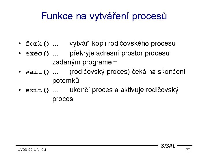 Funkce na vytváření procesů • fork() … vytváří kopii rodičovského procesu • exec() …