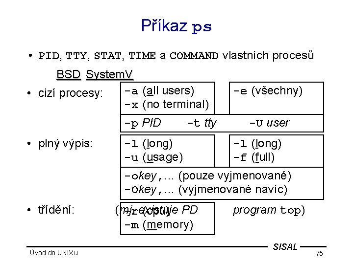 Příkaz ps • PID, TTY, STAT, TIME a COMMAND vlastních procesů BSD System. V