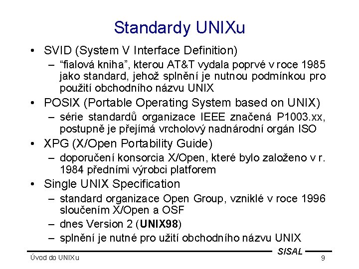 Standardy UNIXu • SVID (System V Interface Definition) – “fialová kniha”, kterou AT&T vydala