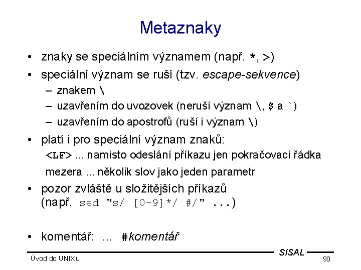 Metaznaky • znaky se speciálním významem (např. *, >) • speciální význam se ruší