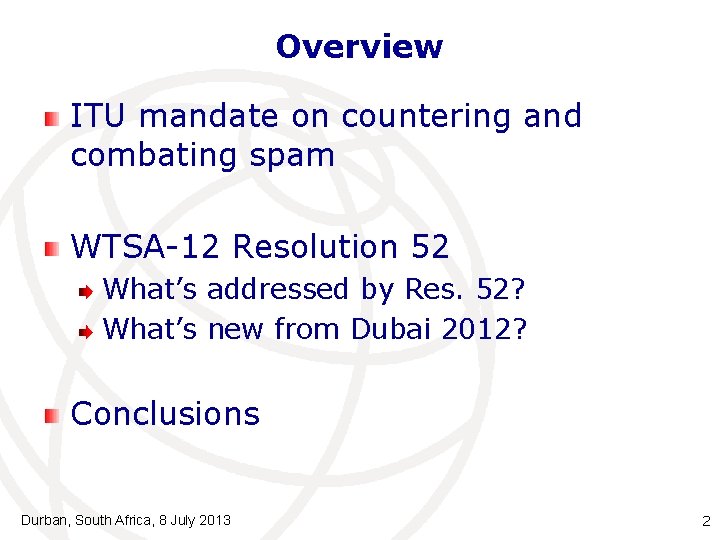 Overview ITU mandate on countering and combating spam WTSA-12 Resolution 52 What’s addressed by