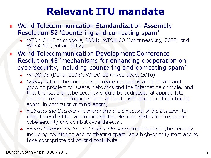 Relevant ITU mandate World Telecommunication Standardization Assembly Resolution 52 ‘Countering and combating spam’ WTSA-04