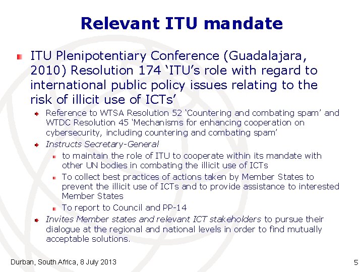 Relevant ITU mandate ITU Plenipotentiary Conference (Guadalajara, 2010) Resolution 174 ‘ITU’s role with regard