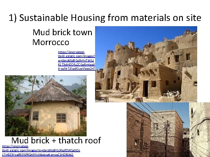 1) Sustainable Housing from materials on site Mud brick town Morrocco https: //encryptedtbn 0.