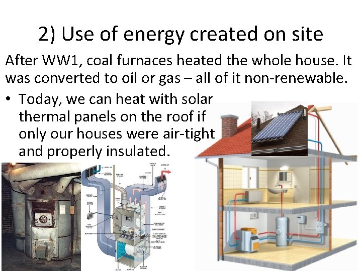 2) Use of energy created on site After WW 1, coal furnaces heated the