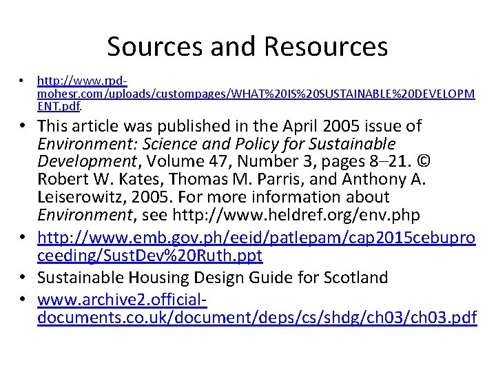 Sources and Resources • http: //www. rpdmohesr. com/uploads/custompages/WHAT%20 IS%20 SUSTAINABLE%20 DEVELOPM ENT. pdf. •