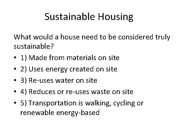 Sustainable Housing What would a house need to be considered truly sustainable? • 1)