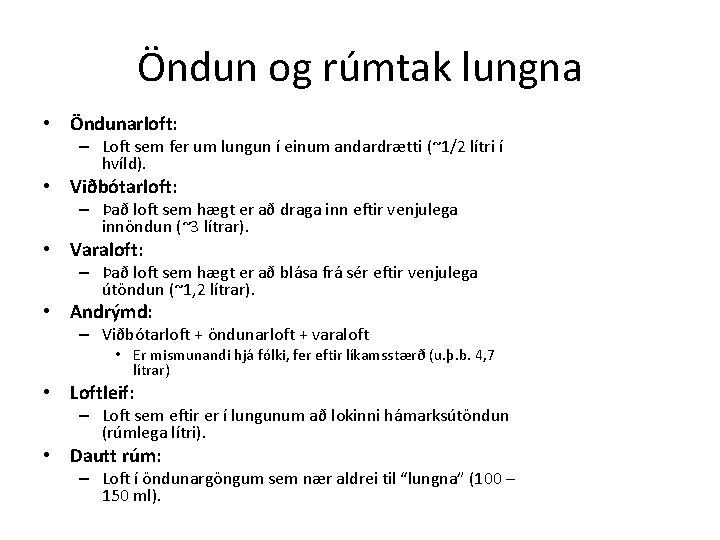 Öndun og rúmtak lungna • Öndunarloft: – Loft sem fer um lungun í einum