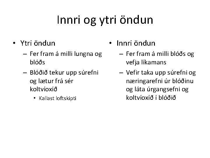 Innri og ytri öndun • Ytri öndun – Fer fram á milli lungna og
