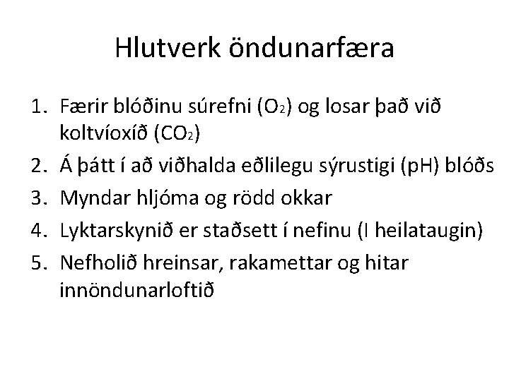 Hlutverk öndunarfæra 1. Færir blóðinu súrefni (O 2) og losar það við koltvíoxíð (CO