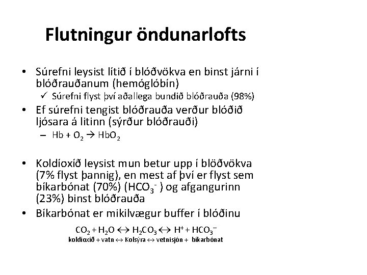 Flutningur öndunarlofts • Súrefni leysist lítið í blóðvökva en binst járni í blóðrauðanum (hemóglóbín)