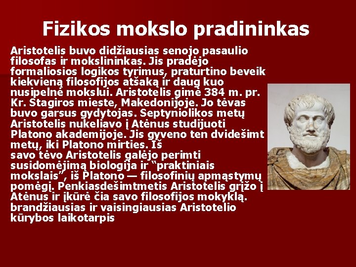 Fizikos mokslo pradininkas Aristotelis buvo didžiausias senojo pasaulio filosofas ir mokslininkas. Jis pradėjo formaliosios