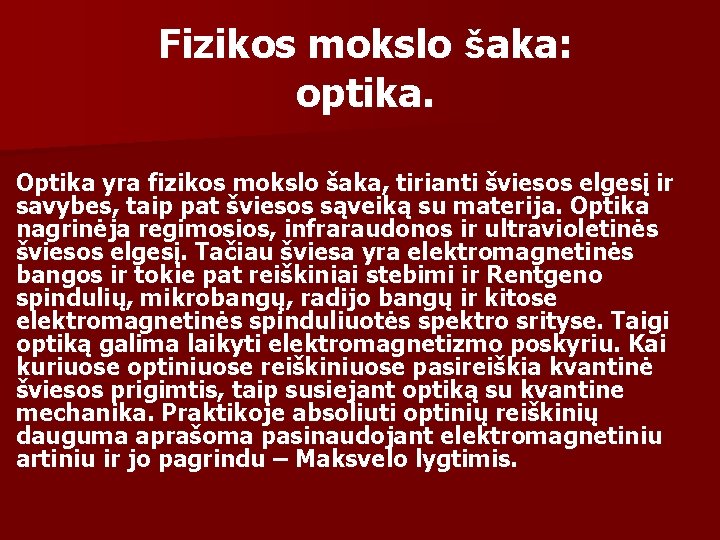 Fizikos mokslo šaka: optika. Optika yra fizikos mokslo šaka, tirianti šviesos elgesį ir savybes,