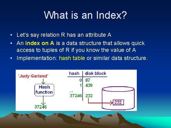 What is an Index? • Let’s say relation R has an attribute A •