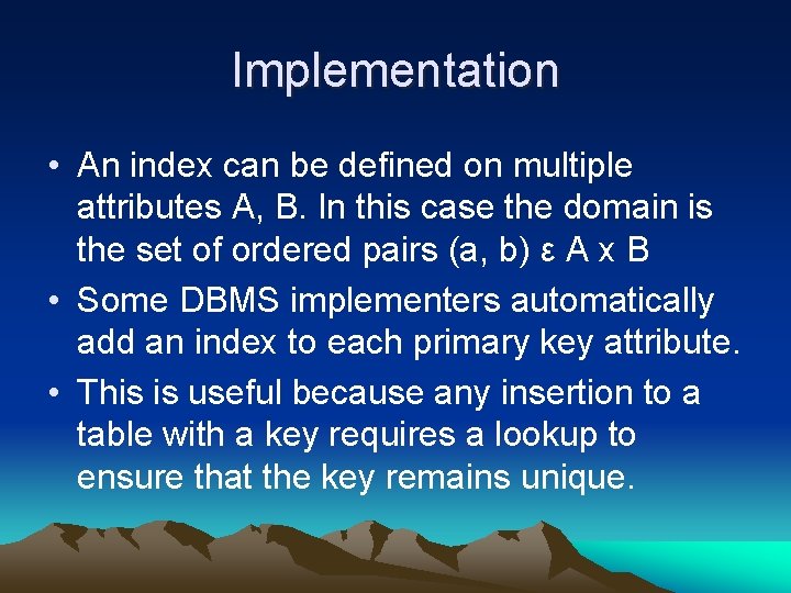 Implementation • An index can be defined on multiple attributes A, B. In this