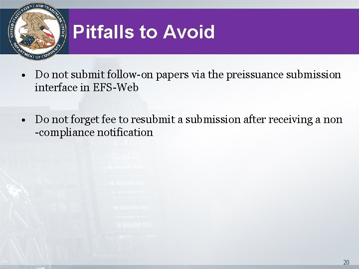 Pitfalls to Avoid • Do not submit follow-on papers via the preissuance submission interface