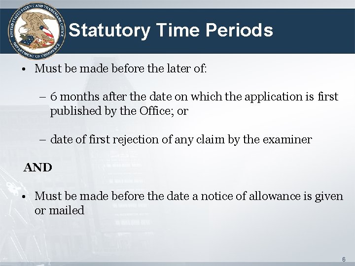 Statutory Time Periods • Must be made before the later of: – 6 months