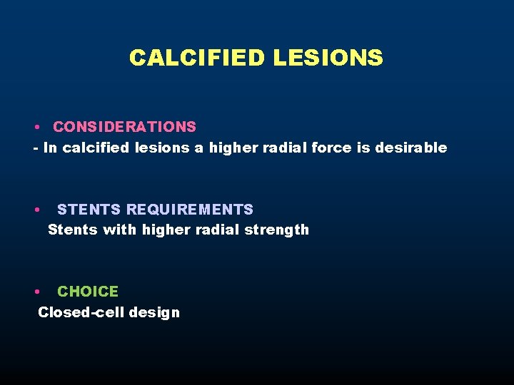 CALCIFIED LESIONS • CONSIDERATIONS - In calcified lesions a higher radial force is desirable